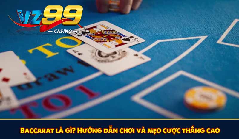 Baccarat là gì? Hướng dẫn chơi và mẹo cược thắng cao 1 Baccarat là gì? Hướng dẫn chơi và mẹo cược thắng cao
