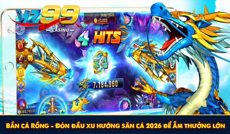 Bắn cá Rồng - Đón đầu xu hướng săn cá 2026 để ẵm thưởng lớn 1 Bắn cá Rồng - Đón đầu xu hướng săn cá 2026 để ẵm thưởng lớn