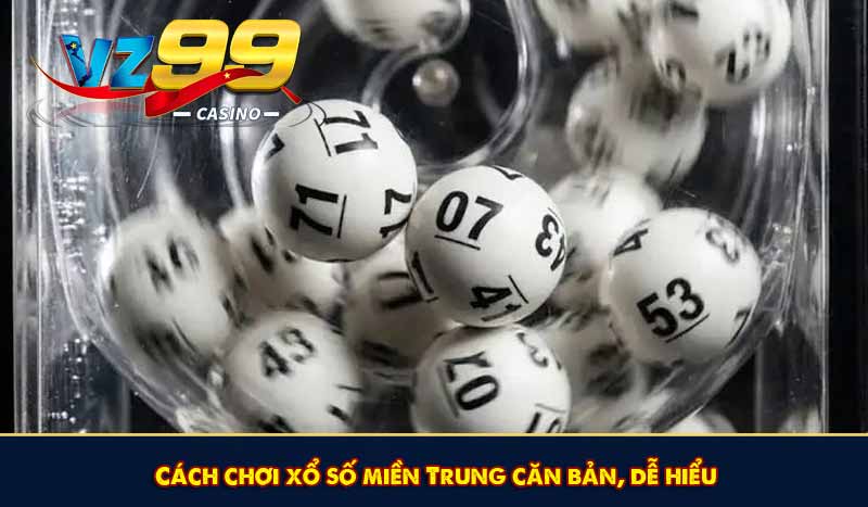 Cách chơi xổ số miền Trung căn bản, dễ hiểu