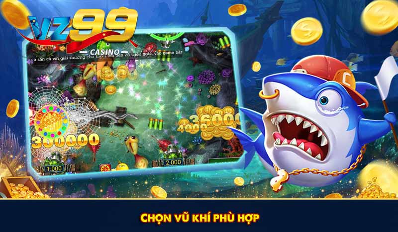 Khám phá Bắn cá Vàng: Game săn cá hot nhất 2026 cùng VZ99 7 Chọn vũ khí phù hợp