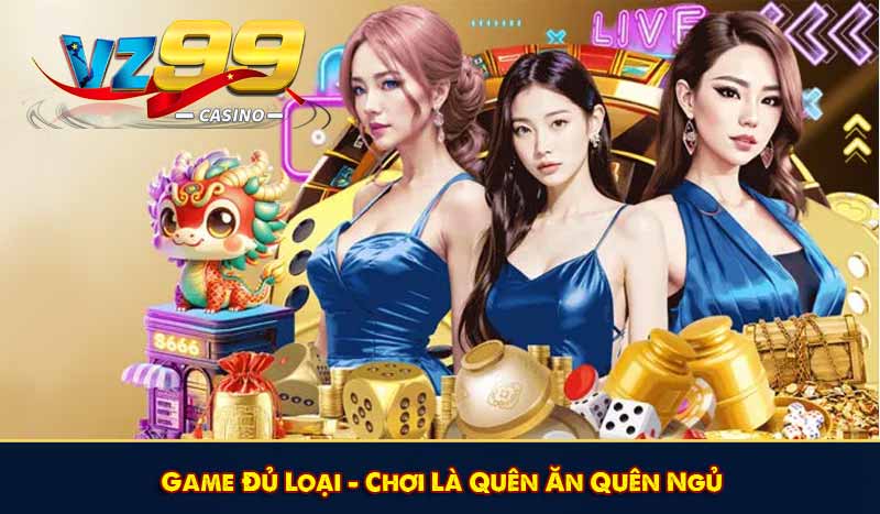 Game Đủ Loại – Chơi Là Quên Ăn Quên Ngủ