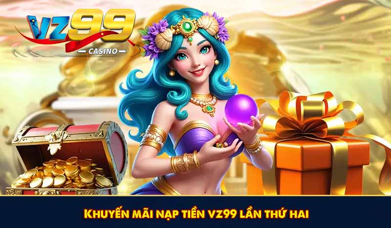 Top 5 Khuyến Mãi Nạp Tiền VZ99 Hấp Dẫn Mới Nhất Tại VZ99 7 Khuyến mãi nạp tiền vz99 lần thứ hai