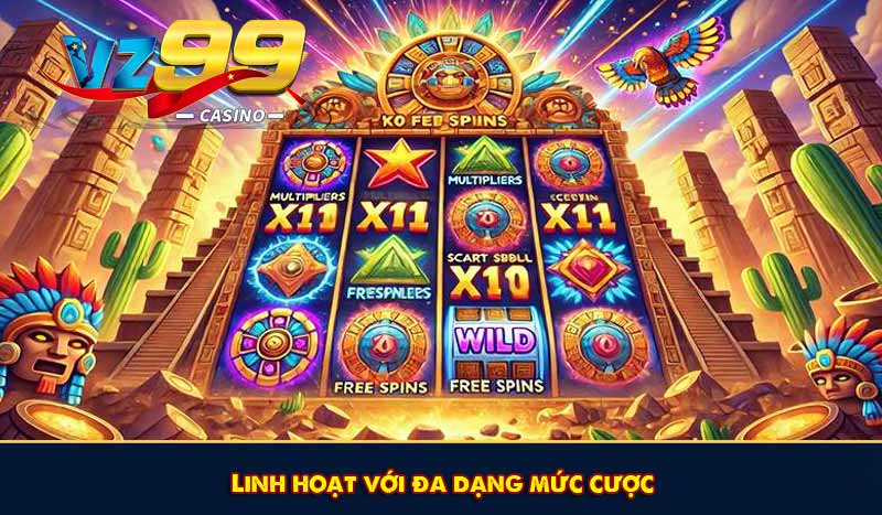 Linh hoạt với đa dạng mức cược