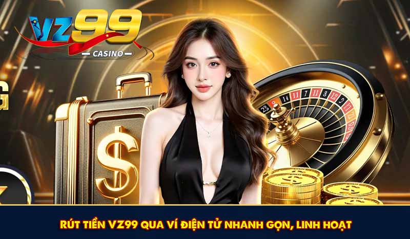 Rút Tiền VZ99 - Rút Thưởng Linh Hoạt Về Mọi Ngân Hàng Việt 10 Rút tiền VZ99 qua ví điện tử nhanh gọn, linh hoạt