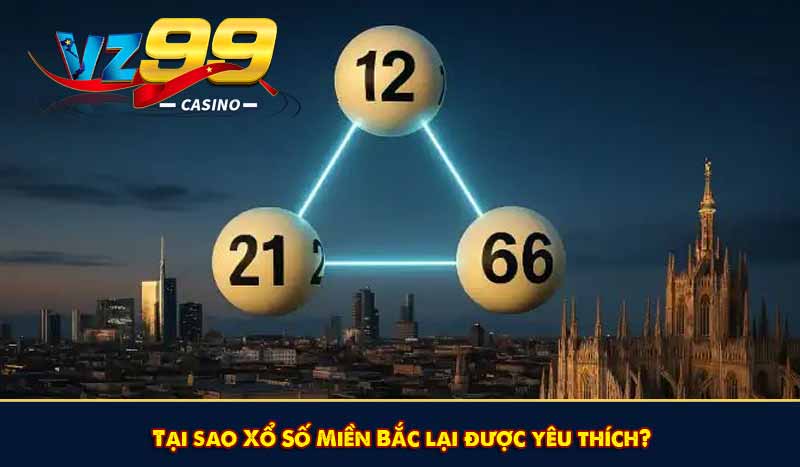 Xổ số miền Bắc - Mẹo soi cầu chính xác nhất năm 2026 11 Tại sao Xổ Số Miền Bắc lại được yêu thích?