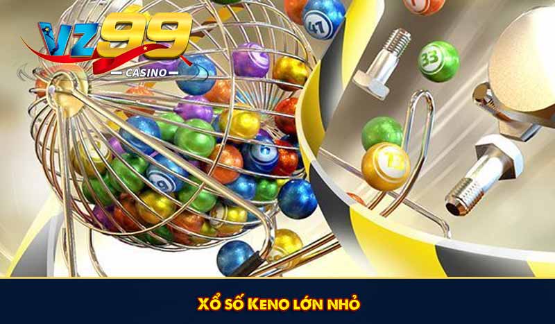 Keno VZ99 - Chinh phục bản thân với hàng nghìn bộ số may mắn 7 Xổ số Keno lớn nhỏ